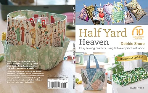 Half Yard Heaven – 10 year anniversary edition: Easy Sewing Projects Using Leftover Pieces of Fabric