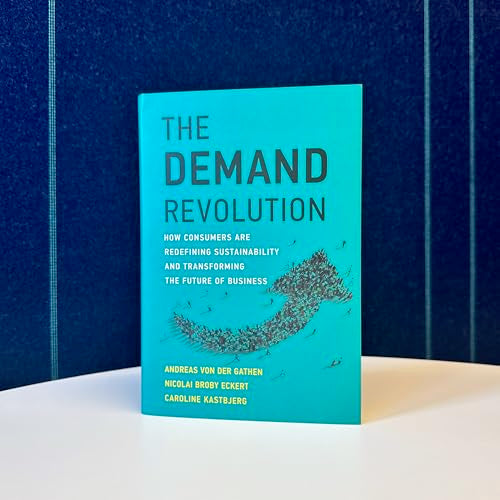The Demand Revolution: How Consumers Are Redefining Sustainability and Transforming the Future of Business (Management on the Cutting Edge)