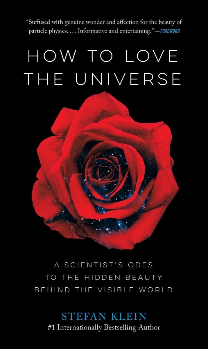 How to Love the Universe: A Scientist’s Odes to the Hidden Beauty Behind the Visible World