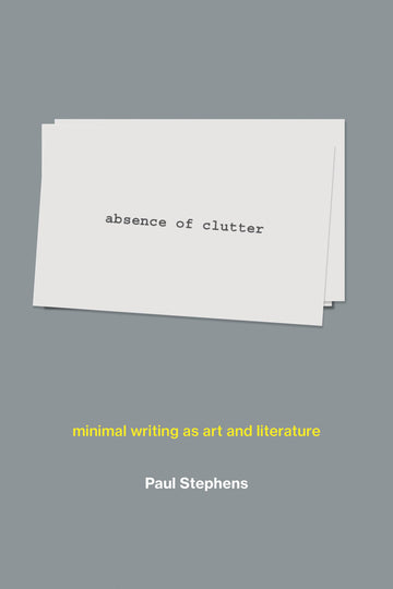 absence of clutter: minimal writing as art and literature (Mit Press)