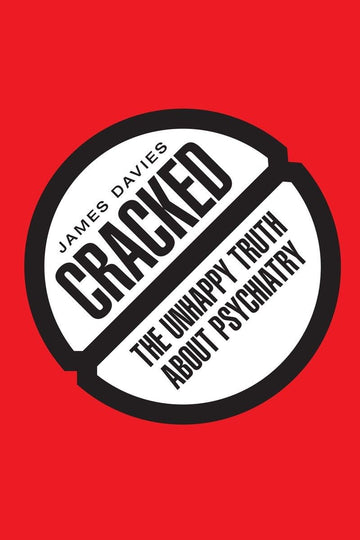 Cracked: The Unhappy Truth about Psychiatry