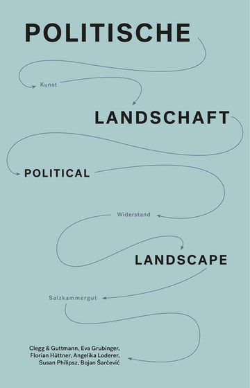 Politische Landschaft / Political Landscape: Kunst, Widerstand, Salzkammergut (Sternberg Press)