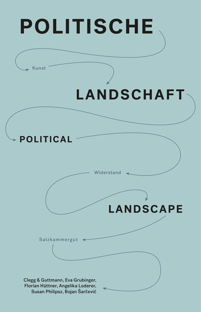 Politische Landschaft / Political Landscape: Kunst, Widerstand, Salzkammergut (Sternberg Press)