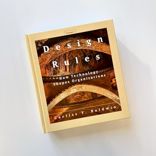 Design Rules, Volume 2: How Technology Shapes Organizations