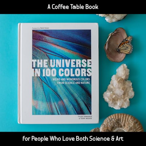 The Universe in 100 Colors: Weird and Wondrous Colors from Science and Nature