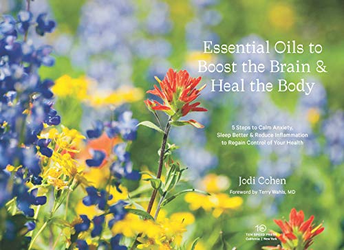 Essential Oils to Boost the Brain and Heal the Body: 5 Steps to Calm Anxiety, Sleep Better, and Reduce Inflammation to Regain Control of Your Health