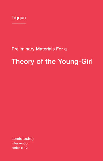 Preliminary Materials for a Theory of the Young-Girl (Semiotext(e) / Intervention Series)