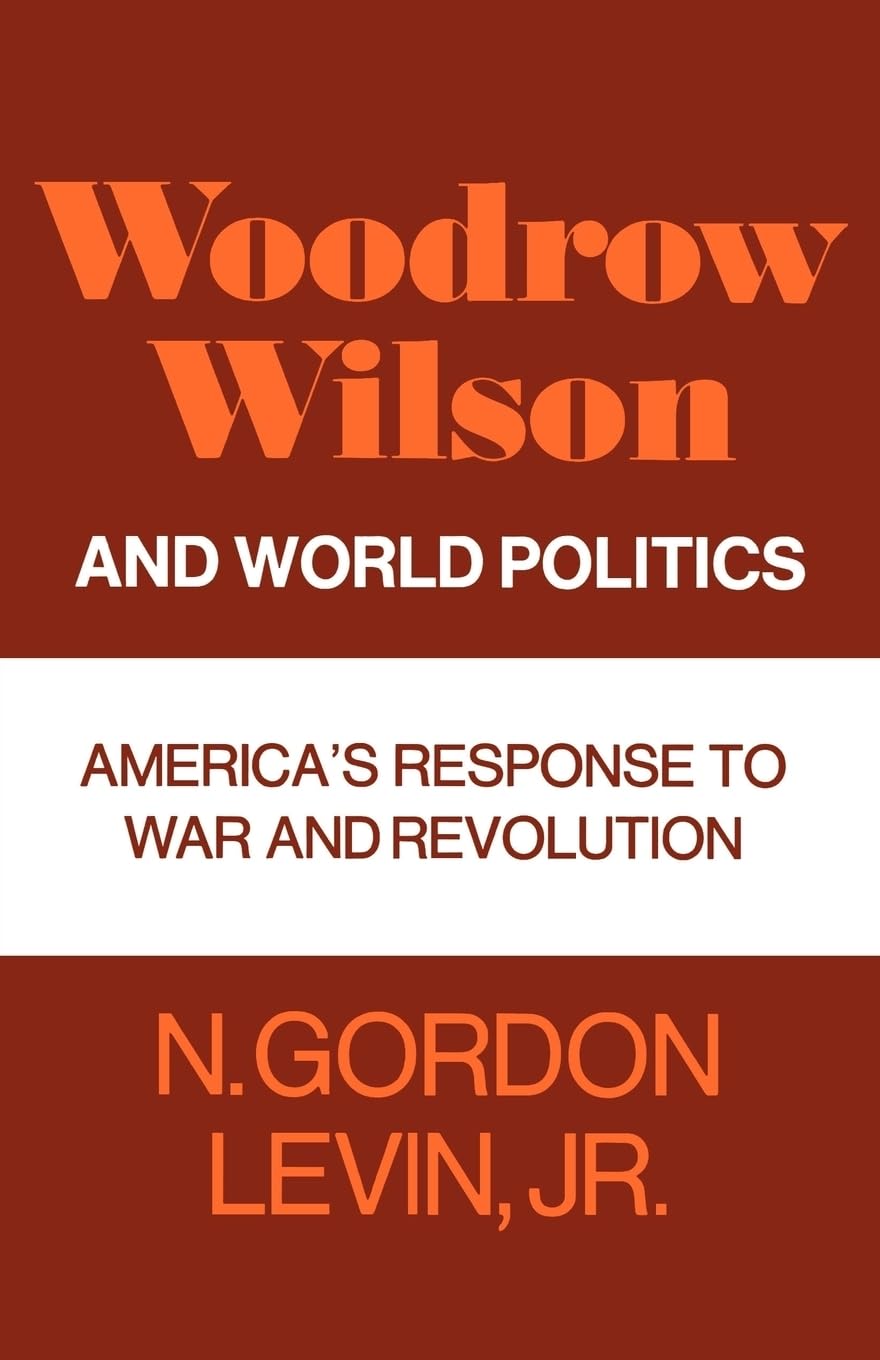 Woodrow Wilson and World Politics: America's Response to War and Revolution (Galaxy Books)