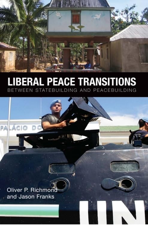 Liberal Peace Transitions: Between Statebuilding and Peacebuilding