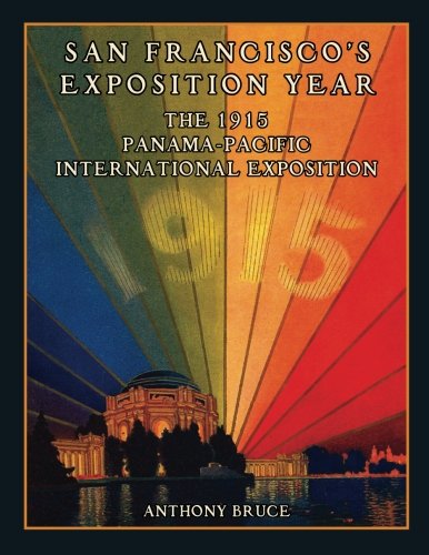 San Francisco's Exposition Year: The 1915 Panama-Pacific International Exposition
