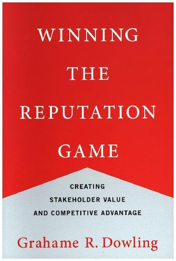 Winning the Reputation Game: Creating Stakeholder Value and Competitive Advantage