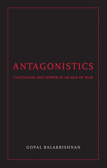 Antagonistics: Capitalism and Power in an Age of War