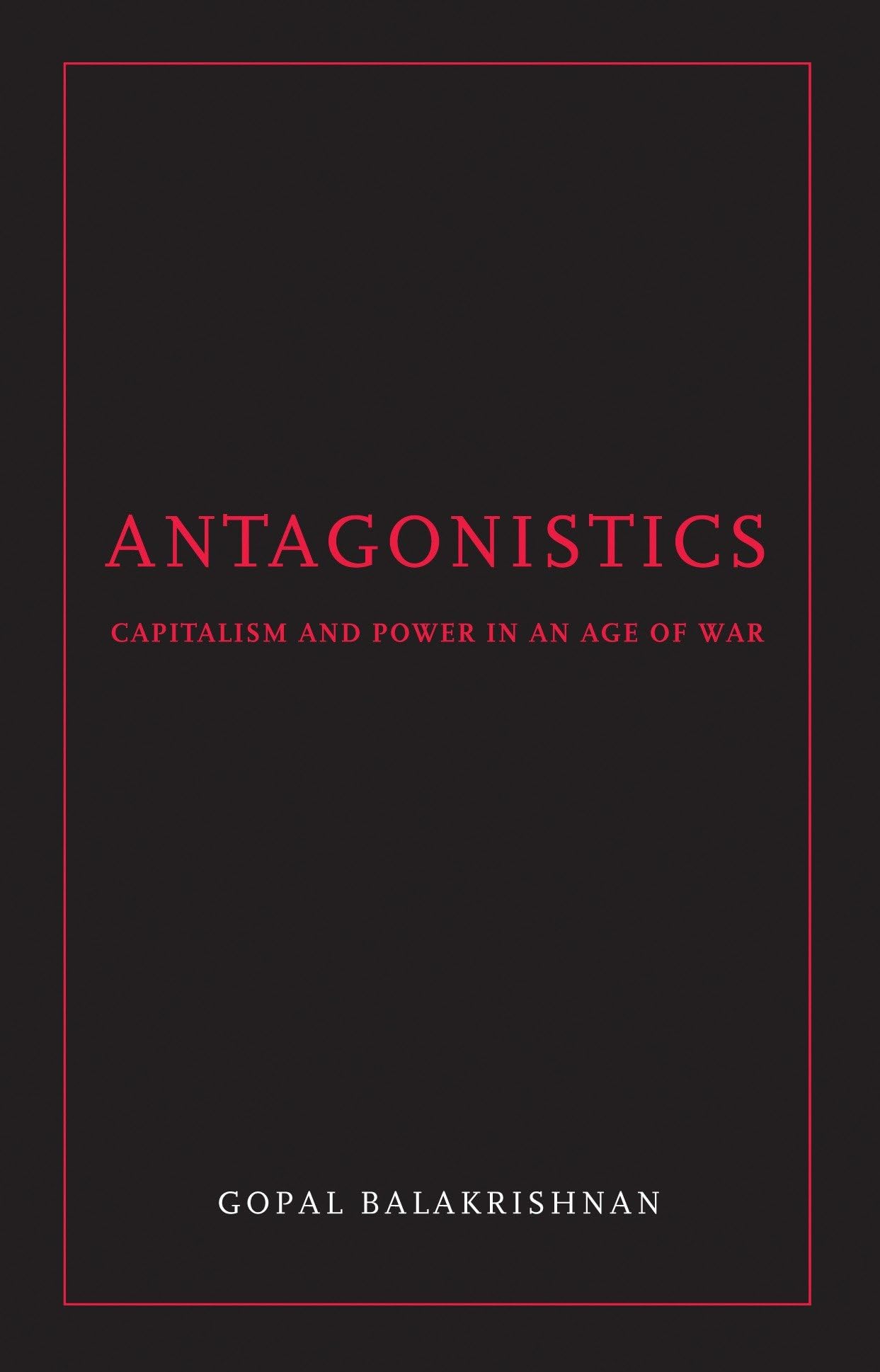 Antagonistics: Capitalism and Power in an Age of War