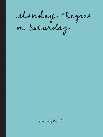 Monday Begins on Saturday (Sternberg Press)
