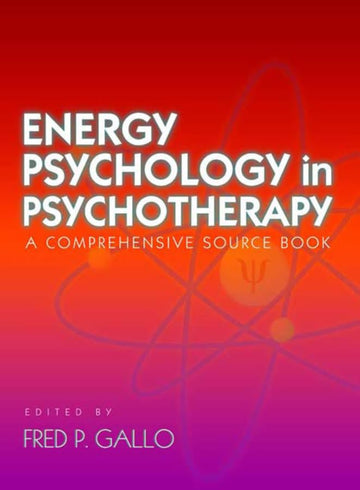 Energy Psychology in Psychotherapy: A Comprehensive Source Book (Norton Energy Psychology)