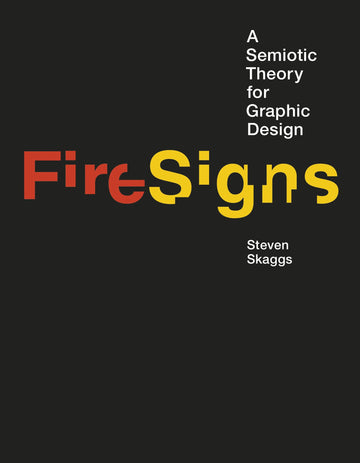FireSigns: A Semiotic Theory for Graphic Design (Design Thinking, Design Theory)
