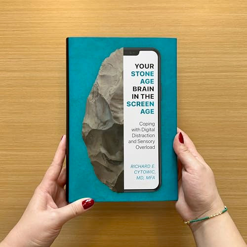 Your Stone Age Brain in the Screen Age: Coping with Digital Distraction and Sensory Overload