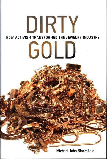 Dirty Gold: How Activism Transformed the Jewelry Industry (Earth System Governance)