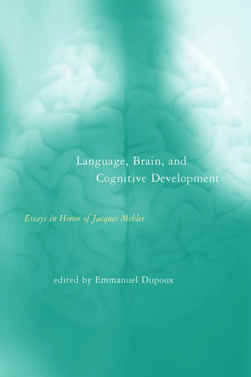 Language, Brain, and Cognitive Development: Essays in Honor of Jacques Mehler