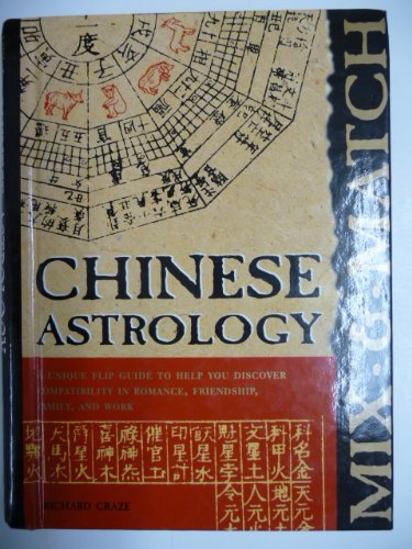 Chinese Astrology: A Unique Flip Guide to Help You Discover Compatability in Romance, Friendship, Family and Work