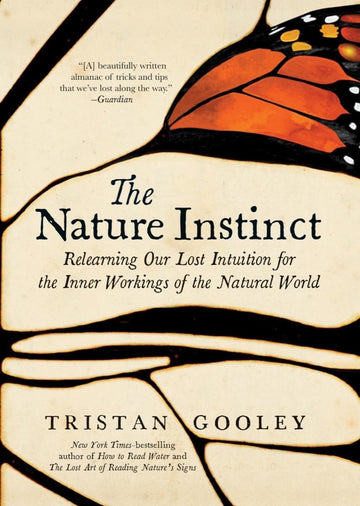 The Nature Instinct: Relearning Our Lost Intuition for the Inner Workings of the Natural World (Natural Navigation)