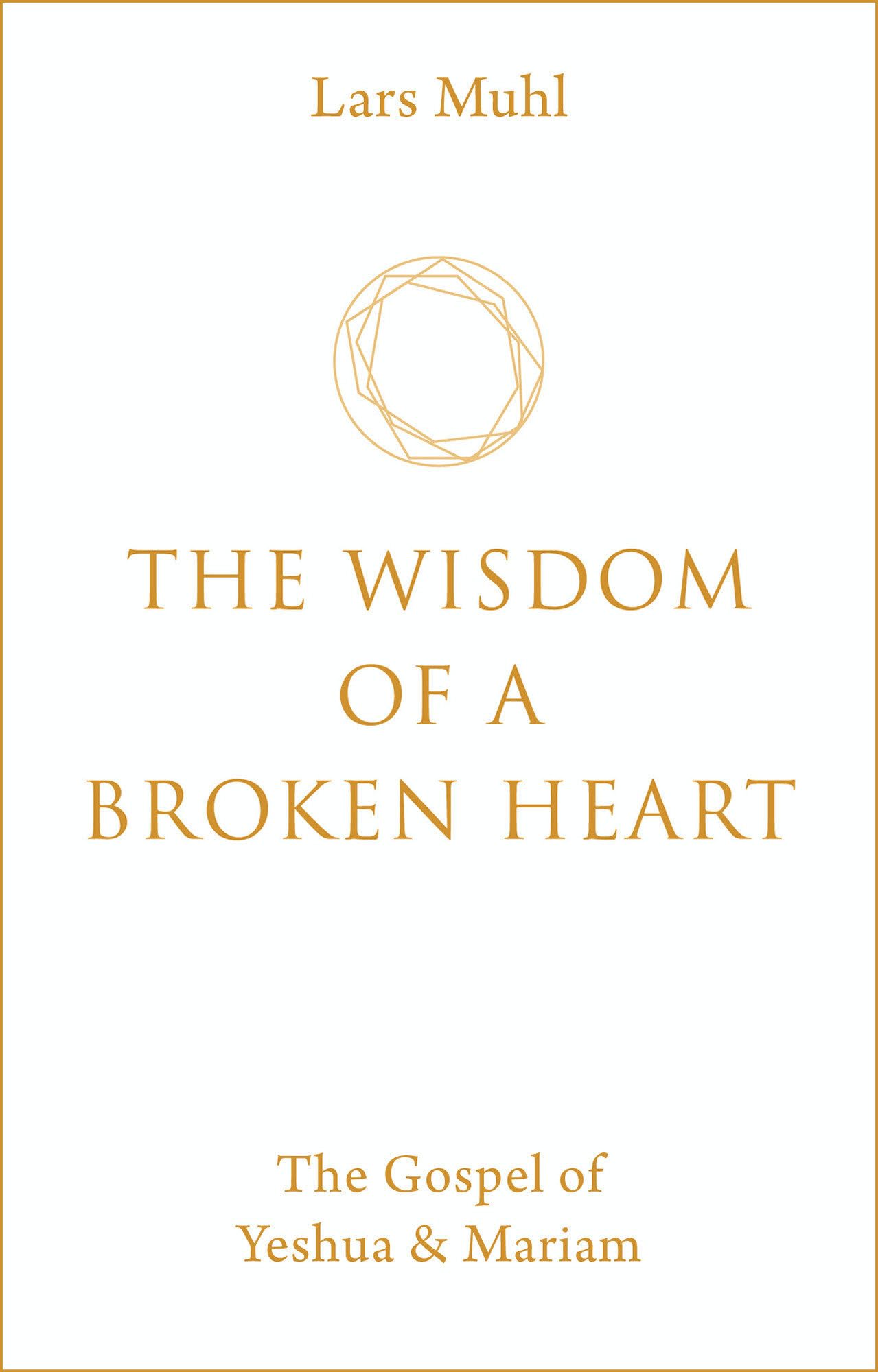 The Wisdom of a Broken Heart: The Gospel of Yeshua & Mariam