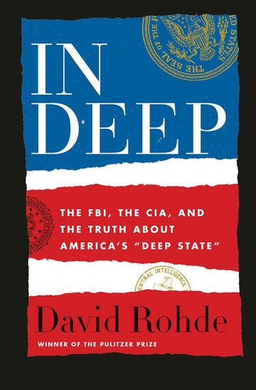 In Deep: The FBI, the CIA, and the Truth about America's "Deep State