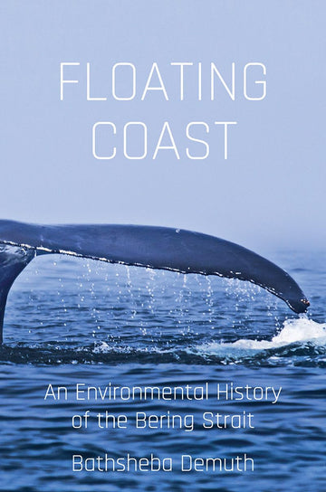 Floating Coast: An Environmental History of the Bering Strait