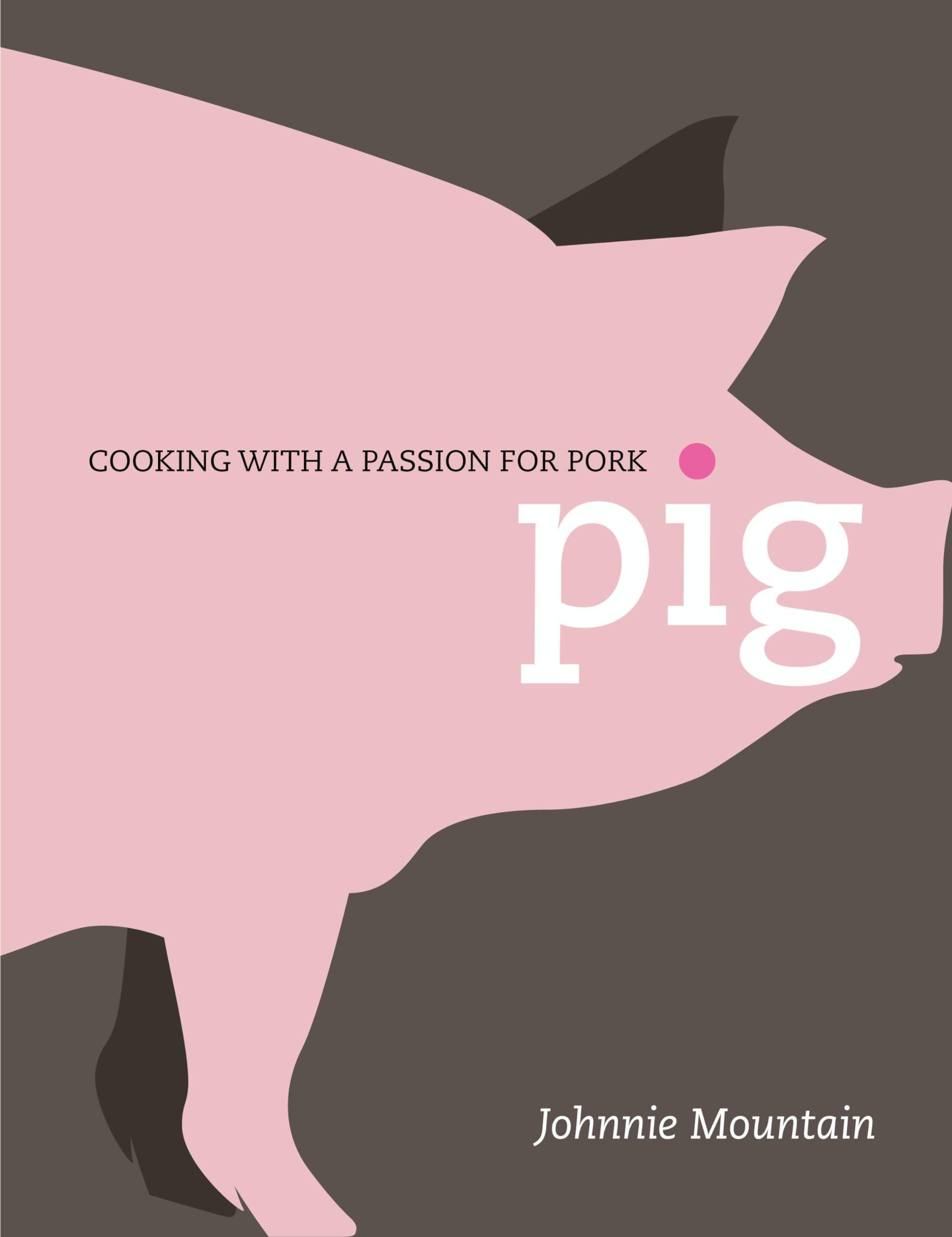 Pig: Cooking with a Passion for Pork