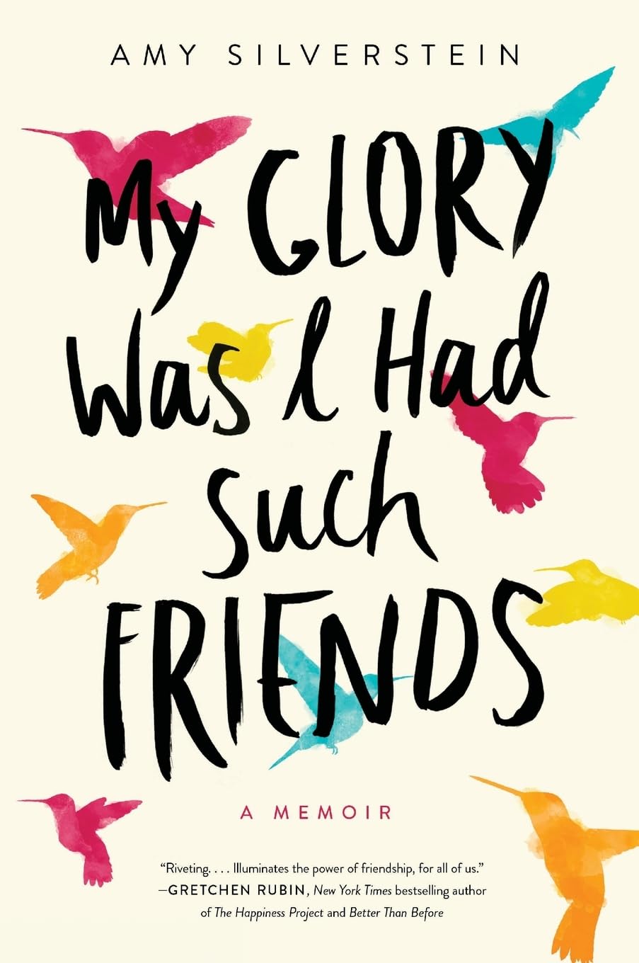 My Glory Was I Had Such Friends: A Memoir