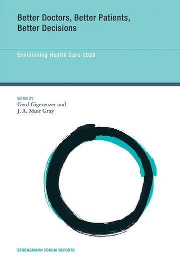 Better Doctors, Better Patients, Better Decisions: Envisioning Health Care 2020 (Strüngmann Forum Reports)