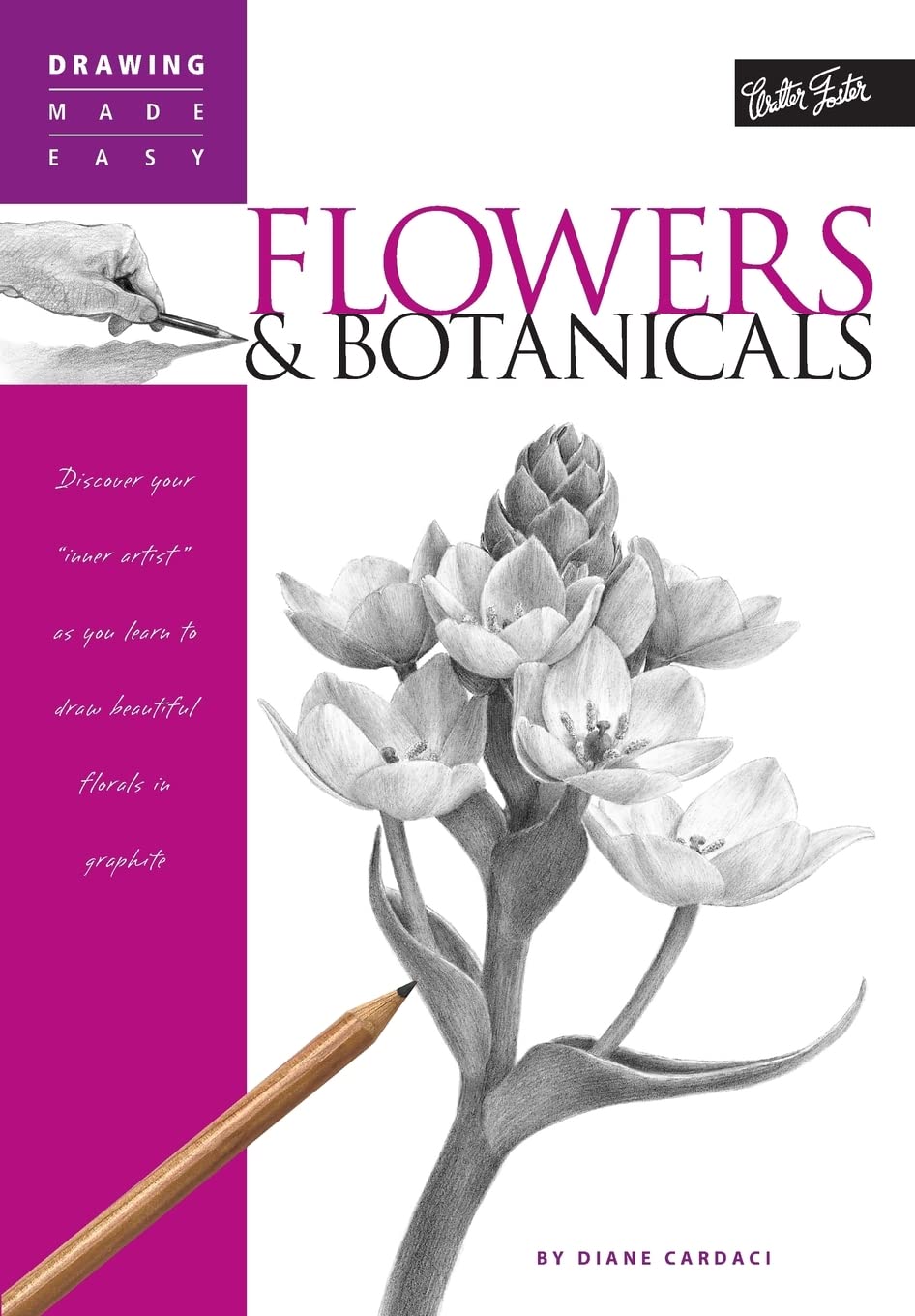 Flowers & Botanicals: Discover your 'inner artist' as you explore the basic theories and techniques of pencil drawing (Drawing Made Easy)