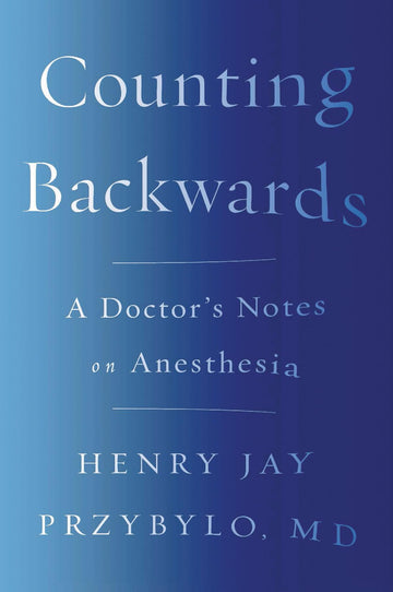 Counting Backwards: A Doctor's Notes on Anesthesia