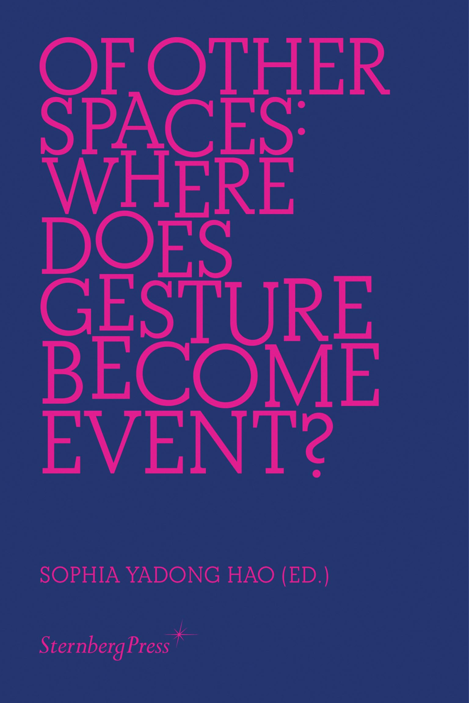 Of Other Spaces: Where Does Gesture Become Event? (Sternberg Press)