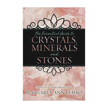 The Essential Guide to Crystals, Minerals and Stones