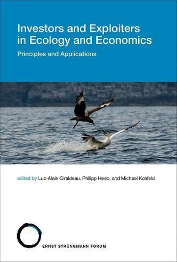 Investors and Exploiters in Ecology and Economics, Volume 21: Principles and Applications (Strüngmann Forum Reports, 21)