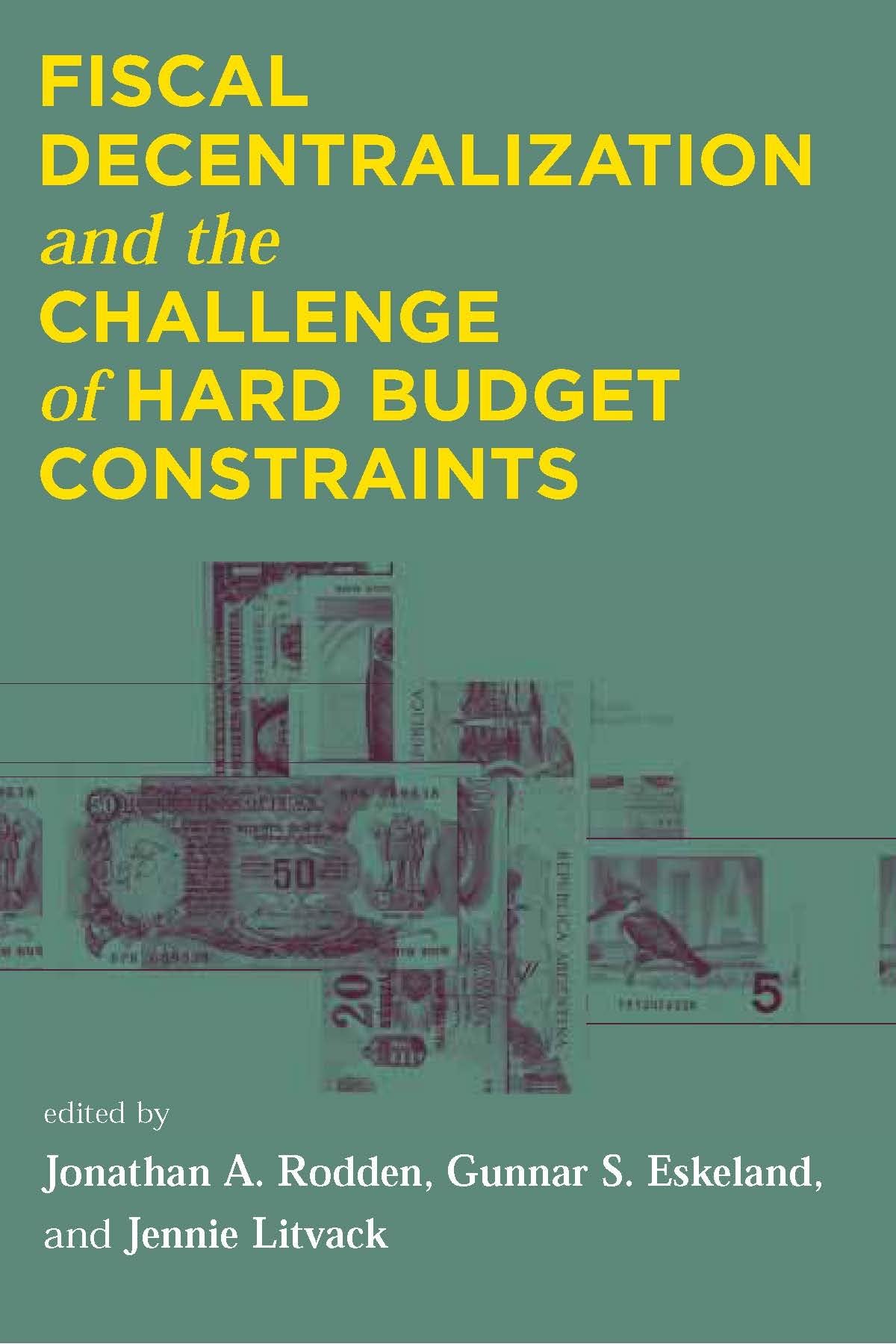 Fiscal Decentralization and the Challenge of Hard Budget Constraints (Mit Press)