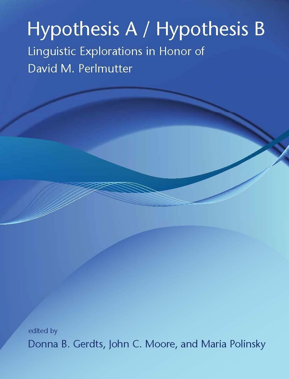 Hypothesis a / Hypothesis B: Linguistic Explorations in Honor of David M. Perlmutter (Current Studies in Linguistics (Paperback))