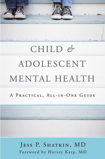 Child & Adolescent Mental Health: A Practical, All-in-One Guide