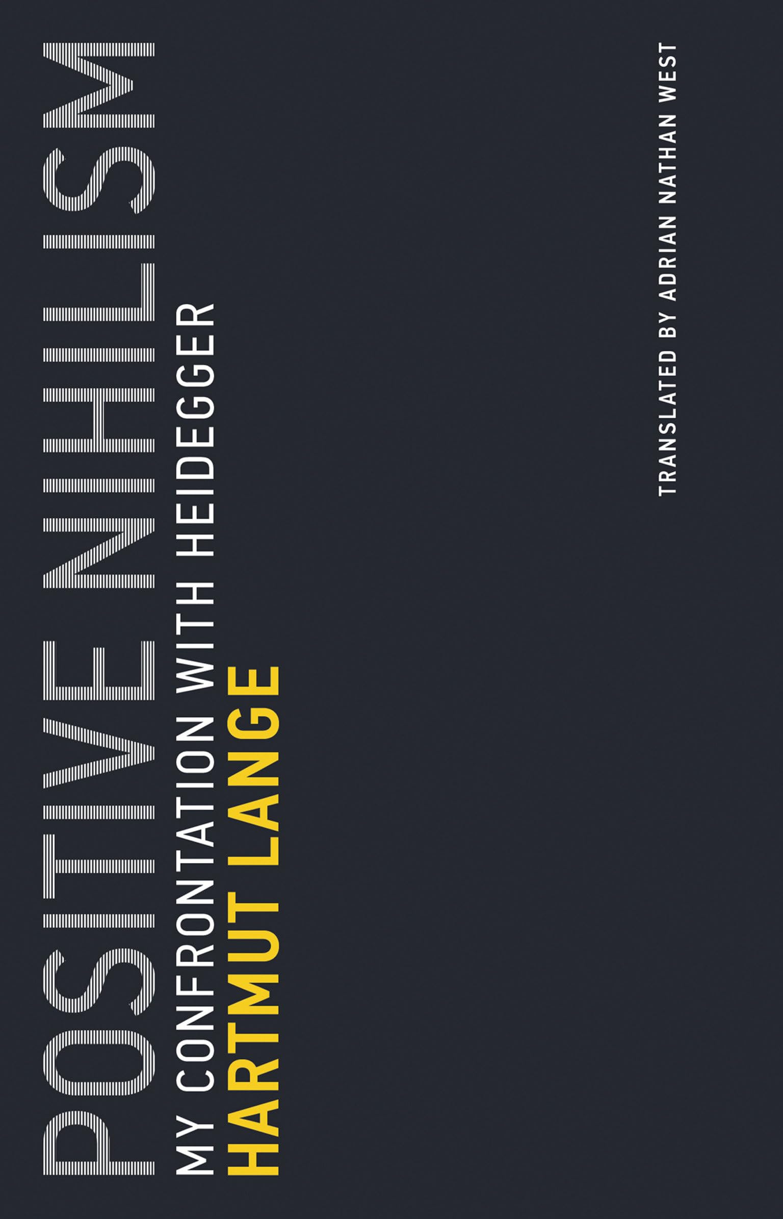 Positive Nihilism: My Confrontation with Heidegger (Untimely Meditations)