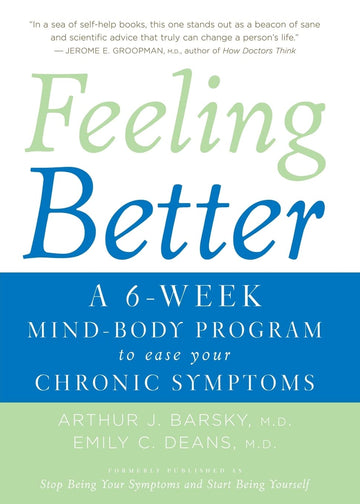 Feeling Better: A 6-Week Mind-Body Program to Ease Your Chronic Symptoms