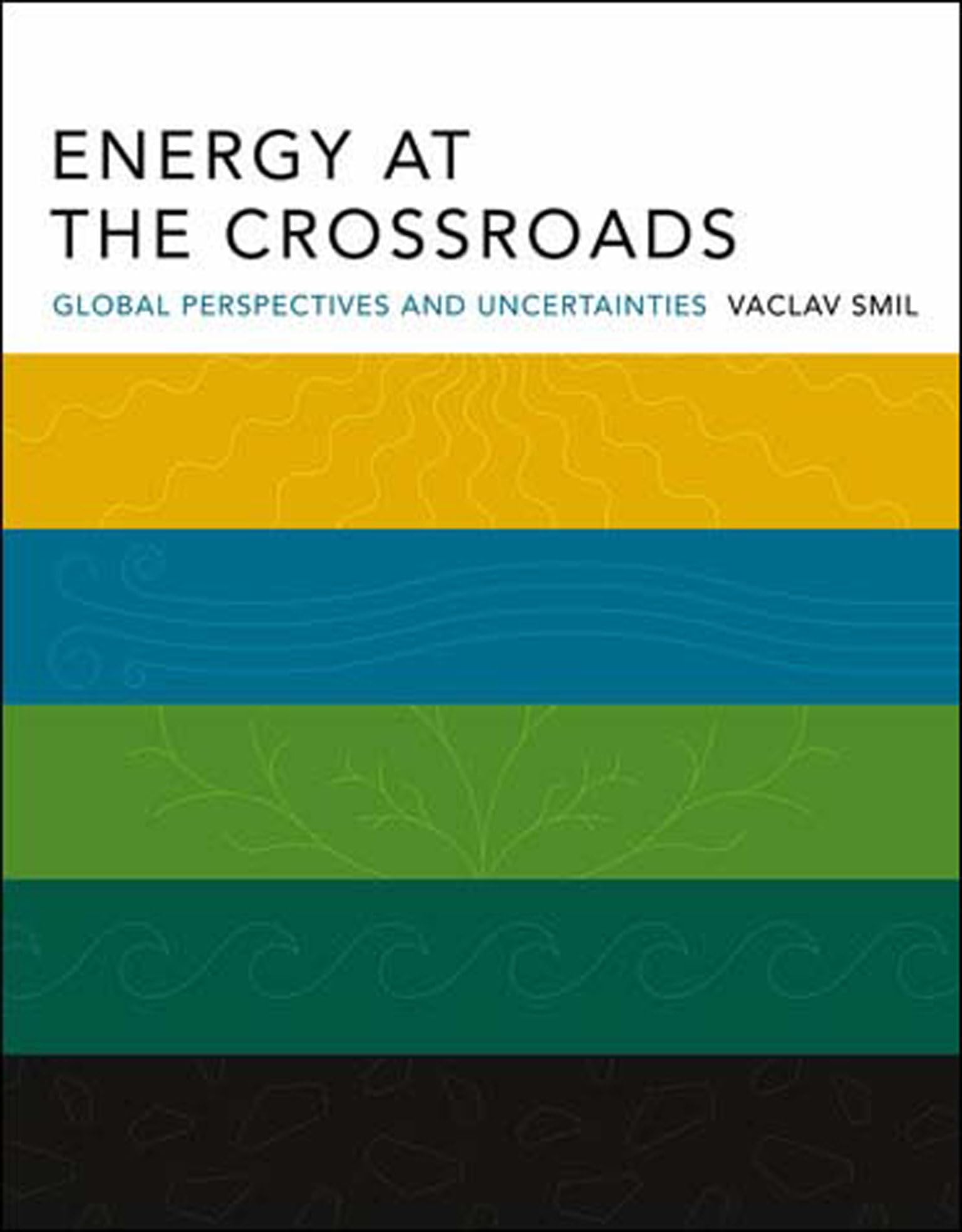 Energy at the Crossroads: Global Perspectives and Uncertainties (Mit Press)