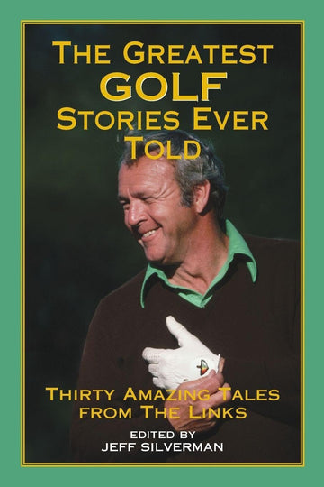 The Greatest Golf Stories Ever Told: Thirty Amazing Tales from the Links