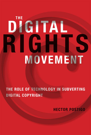 The Digital Rights Movement: The Role of Technology in Subverting Digital Copyright (Information Society)