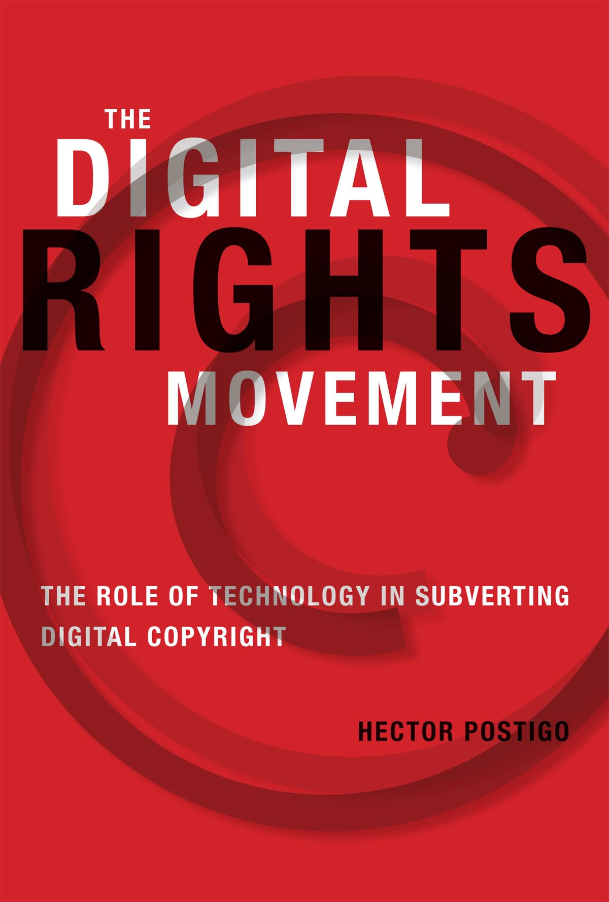 The Digital Rights Movement: The Role of Technology in Subverting Digital Copyright (Information Society)