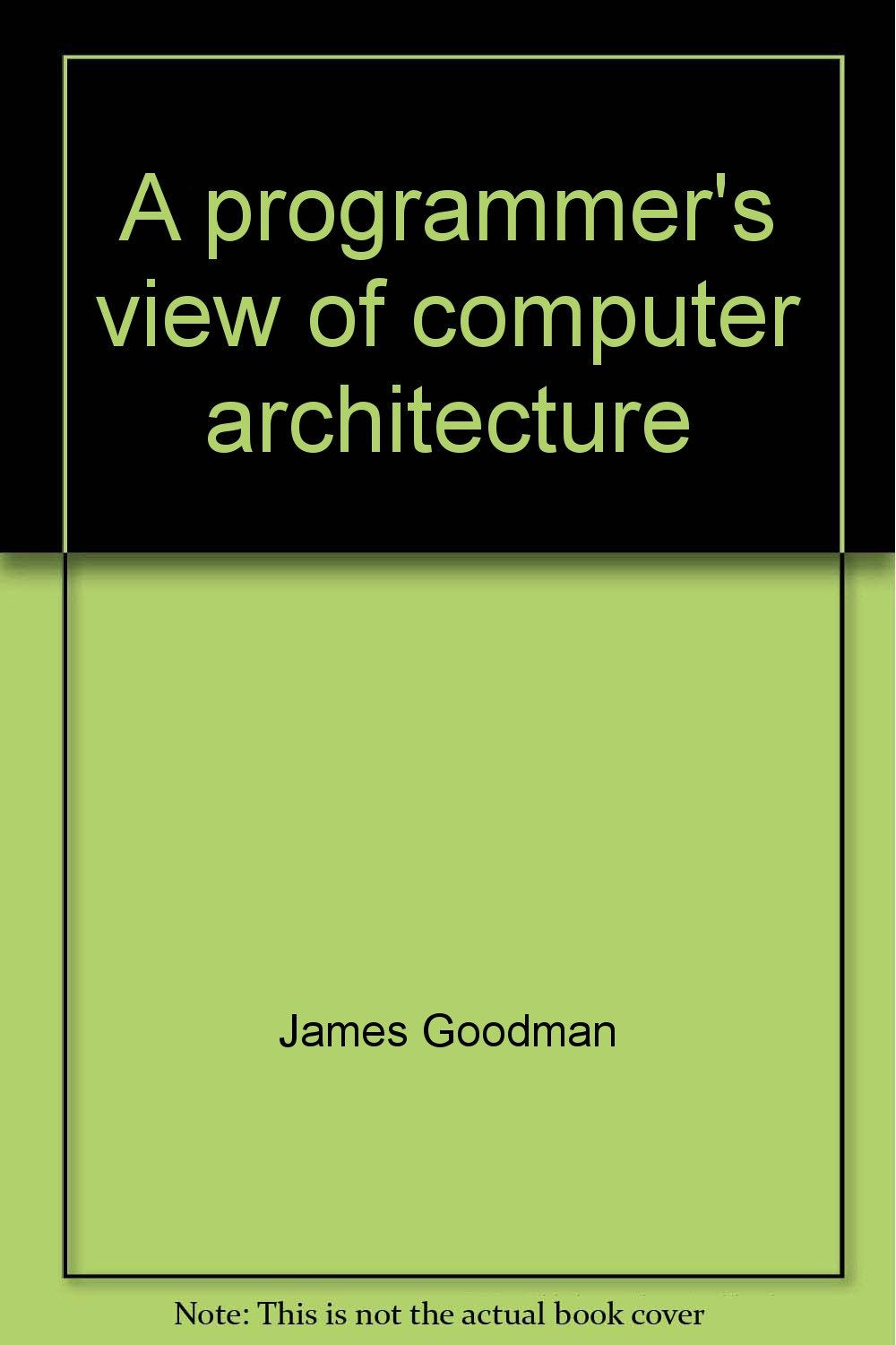 A programmer's view of computer architecture: With examples from the MIPS RISC architecture