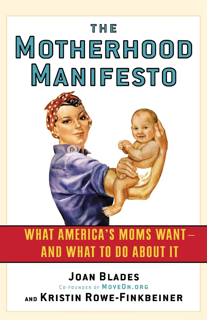 The Motherhood Manifesto: What America's Moms Want -- and What To Do About It