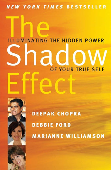 The Shadow Effect: Illuminating the Hidden Power of Your True Self Through Comprehensive and Practical Shadow Work