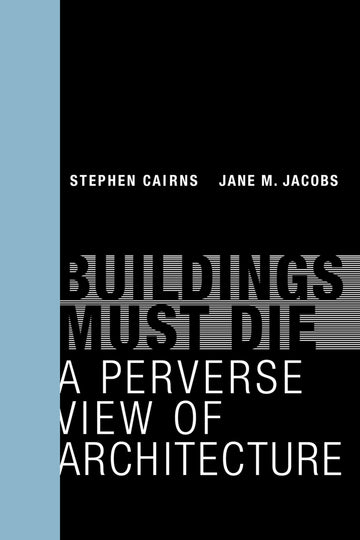 Buildings Must Die: A Perverse View of Architecture (Mit Press)