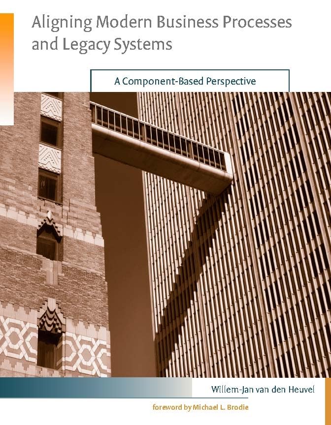 Aligning Modern Business Processes and Legacy Systems: A Component-Based Perspective (Cooperative Information Systems (Paperback))